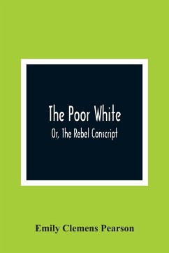 The Poor White, Or, The Rebel Conscript - Clemens Pearson, Emily