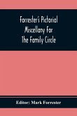 Forrester'S Pictorial Miscellany For The Family Circle