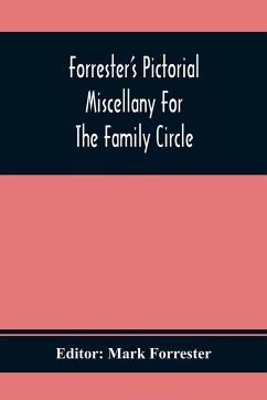 Forrester'S Pictorial Miscellany For The Family Circle