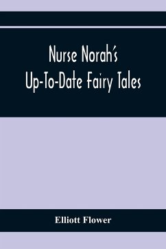 Nurse Norah'S Up-To-Date Fairy Tales - Flower, Elliott