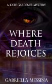 Where Death Rejoices (Kate Gardener Mysteries, #8) (eBook, ePUB) Where Death Rejoices (Kate Gardener Mysteries, #8) (eBook, ePUB)
