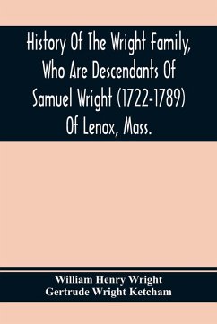 Cover History Of The Wright Family, Who Are Descendants Of Samuel Wright (1722-1789) Of Lenox, Mass., With Lineage Back To Thomas Wright (1610-1670) Of Wetherfield, Conn., (Emigrated 1640), Showing A Direct Line To John Wright, Lord Of Kelvedon Hall, Essex, Eng