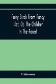 Fairy Birds From Fancy Islet, Or, The Children In The Forest