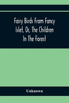 Fairy Birds From Fancy Islet, Or, The Children In The Forest - Unknown