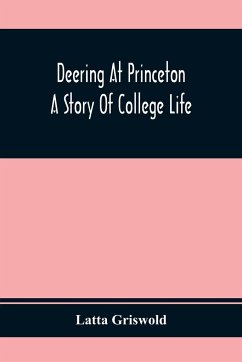 Deering At Princeton; A Story Of College Life - Griswold, Latta
