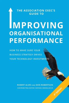 The Association Exec's Guide to Organisational Performance 4th International Edition - Alves, Robert; Robertson, Don