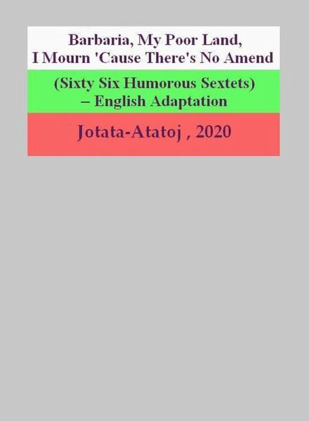 Barbaria, My Poor Land, I Mourn 'Cause There's No Amend (Sixty Six Humorous Sextets) - English Adaptation (eBook, ePUB)