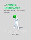 The Seriously Lighthearted Guide to Funding Your Start-up Business! (The Seriously Lighthearted Guide Series, #4) (eBook, ePUB)