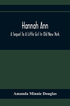 Hannah Ann; A Sequel To A Little Girl In Old New York - Minnie Douglas, Amanda