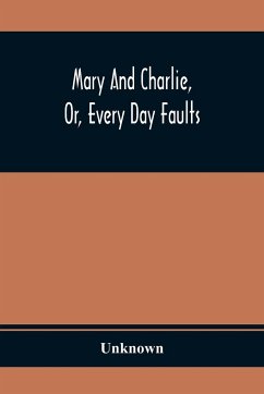 Mary And Charlie, Or, Every Day Faults - Unknown