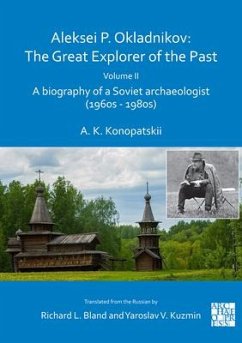 Aleksei P. Okladnikov: The Great Explorer of the Past. Volume 2 - Konopatskii, Aleksander K.