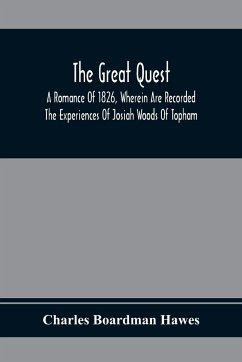 The Great Quest; A Romance Of 1826, Wherein Are Recorded The Experiences Of Josiah Woods Of Topham, And Of Those Others With Whom He Sailed For Cuba And The Gulf Of Guinea - Boardman Hawes, Charles