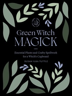 Green Witch Magick: Essential Plants and Crafty Spellwork for a Witch's Cupboard - Tuttle, Susan Ilka