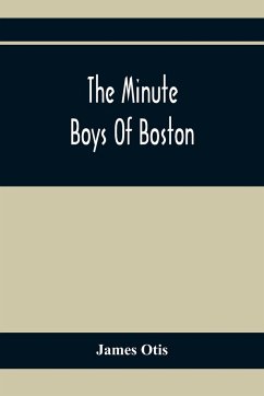 The Minute Boys Of Boston - Otis, James