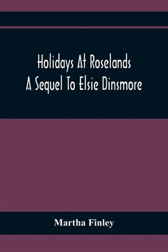 Holidays At Roselands; A Sequel To Elsie Dinsmore - Finley, Martha