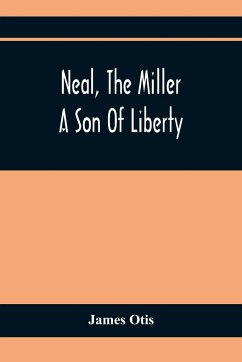 Neal, The Miller; A Son Of Liberty - Otis, James