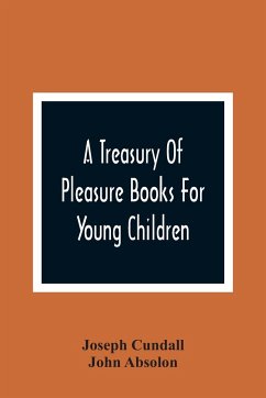 A Treasury Of Pleasure Books For Young Children - Cundall, Joseph; Absolon, John