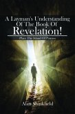 A Layman's Understanding Of The Book Of Revelation! (eBook, ePUB)
