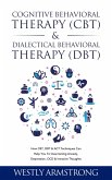 Cognitive Behavioral Therapy (CBT) & Dialectical Behavioral Therapy (DBT): How CBT, DBT & ACT Techniques Can Help You To Overcoming Anxiety, Depression, OCD & Intrusive Thoughts (eBook, ePUB)