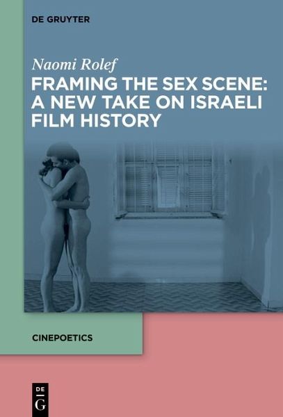 Framing the Sex Scene: A New Take on Israeli Film History (eBook, ePUB)