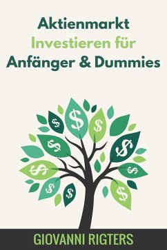 Aktienmarkt Investieren für Anfänger & Dummies (eBook, ePUB) - Rigters, Giovanni