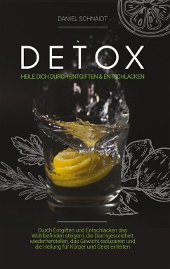 Detox - Heile dich durch Entgiften und Entschlacken - Schnaidt, Daniel