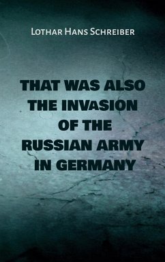 That was also the invasion of the russian army in Germany - Schreiber, Lothar Hans