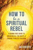 How to Be a Spiritual Rebel (eBook, ePUB)