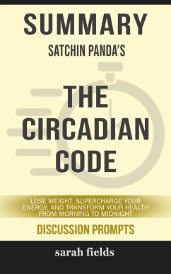 The Circadian Code: Lose Weight, Supercharge Your Energy, and Transform Your Health from Morning to Midnight by Satchin Panda (Discussion Prompts) (eBook, ePUB) - Fields, Sarah