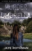 Murder By Umbrella (The Nikki Sinclair Spy Thriller Series, #7) (eBook, ePUB) Murder By Umbrella (The Nikki Sinclair Spy Thriller Series, #7) (eBook, ePUB)