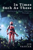 In Times Such As These (Collected Short Stories, #2) (eBook, ePUB) In Times Such As These (Collected Short Stories, #2) (eBook, ePUB)