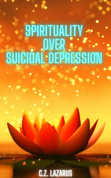 Spirituality Over Suicidal Depression (eBook, ePUB) Spirituality Over Suicidal Depression (eBook, ePUB)