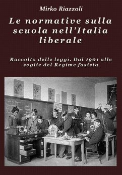 Le normative sulla scuola nell'Italia liberale Raccolta delle leggi. Dal 1901 alle soglie del Regime fascista (eBook, ePUB) - Riazzoli, Mirko