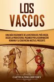 Los vascos: Una guía fascinante de la historia del País Vasco, desde la prehistoria, pasando por la dominación romana y la Edad Media hasta el presente (eBook, ePUB)