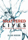 Shattered Lives (Det. Jo Naylor Adventures, #2) (eBook, ePUB) Shattered Lives (Det. Jo Naylor Adventures, #2) (eBook, ePUB)