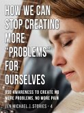 How We Can Stop Creating More &quote;Problems&quote; for Ourselves (eBook, ePUB)
