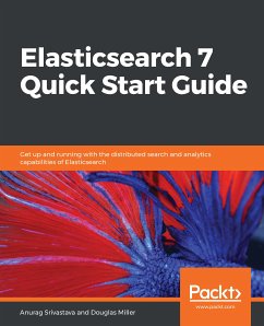 Elasticsearch 7 Quick Start Guide (eBook, ePUB) - Srivastava, Anurag; Miller, Douglas
