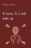 It hurts, & I still wake up (eBook, ePUB)