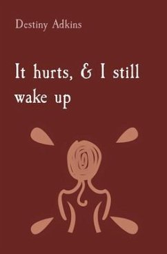It hurts, & I still wake up (eBook, ePUB) - Adkins, Destiny