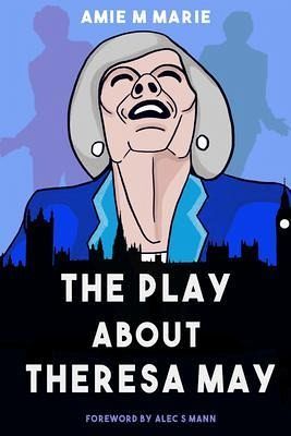 The Play About Theresa May (eBook, ePUB) The Play About Theresa May (eBook, ePUB)