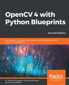 OpenCV 4 with Python Blueprints (eBook, ePUB) - Gevorgyan, Dr. Menua; Mamikonyan, Arsen; Beyeler, Michael