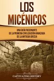 Los micénicos: Una guía fascinante de la primera civilización avanzada de la antigua Grecia (eBook, ePUB)