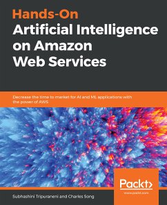 Hands-On Artificial Intelligence on Amazon Web Services (eBook, ePUB) - Subhashini Tripuraneni, Tripuraneni