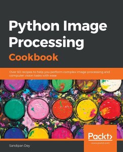 Python Image Processing Cookbook (eBook, ePUB) - Sandipan Dey, Dey