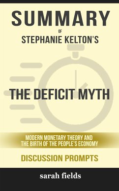 The Deficit Myth: Modern Monetary Theory and the Birth of the People’s Economy by Stephanie Kelton (Discussion Prompts) (eBook, ePUB) - Fields, Sarah