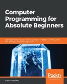 Computer Programming for Absolute Beginners (eBook, ePUB) Computer Programming for Absolute Beginners (eBook, ePUB)