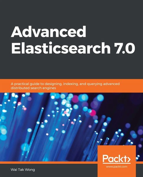 Advanced Elasticsearch 7.0 (eBook, ePUB) Advanced Elasticsearch 7.0 (eBook, ePUB)