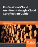 Professional Cloud Architect – Google Cloud Certification Guide (eBook, ePUB)