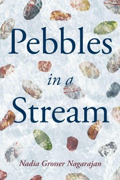 Pebbles in a Stream (eBook, ePUB) - Nagarajan, Nadia Grosser