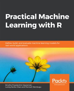 Practical Machine Learning with R (eBook, ePUB) - Jeyaraman, Brindha Priyadarshini; Olsen, Ludvig Renbo; Wambugu, Monicah